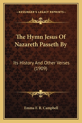 The Hymn Jesus Of Nazareth Passeth By: Its Hist... 1166292681 Book Cover