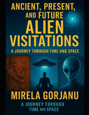 Ancient, Present, and Future Alien Visitations B0FD48R121 Book Cover