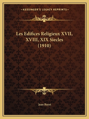 Les Edifices Religieux XVII, XVIII, XIX Siecles... [French] 1166766969 Book Cover