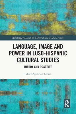 Language, Image and Power in Luso-Hispanic Cult... 1032046732 Book Cover
