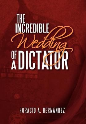 The Incredible Wedding of a Dictator 1477151362 Book Cover
