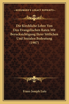 Die Kirchliche Lehre Von Den Evangelischen Rate... [German] 1166779580 Book Cover