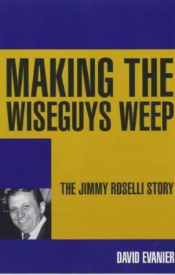 making-the-wiseguys-weep--the-jimmy-roselli-story 0413740706 Book Cover