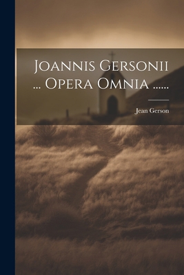 Joannis Gersonii ... Opera Omnia ...... [Latin] 1021295884 Book Cover