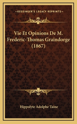 Vie Et Opinions de M. Frederic-Thomas Graindorg... [French] 1167923170 Book Cover