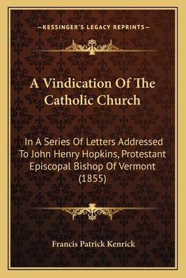 A Vindication Of The Catholic Church: In A Seri... 1164033956 Book Cover