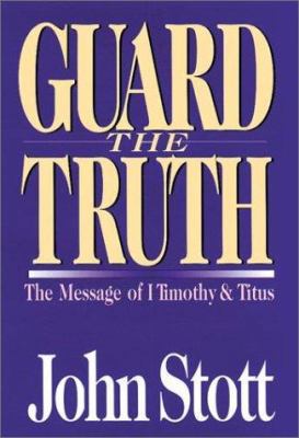 Guard the Truth: The Message of 1 Timothy and T... 0830819924 Book Cover