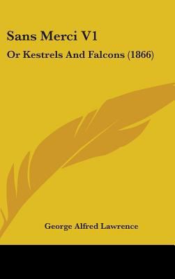 Sans Merci V1: Or Kestrels And Falcons (1866) 1437241115 Book Cover