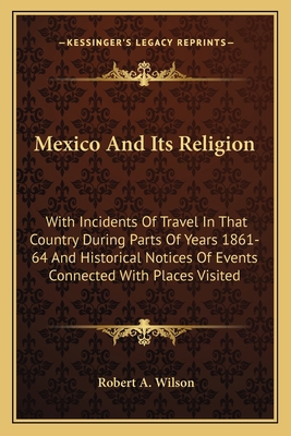 Mexico And Its Religion: With Incidents Of Trav... 116362909X Book Cover