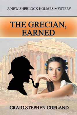 The Grecian, Earned: A New Sherlock Holmes Mystery 1548279609 Book Cover