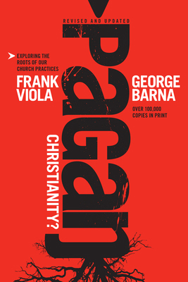 Pagan Christianity? 1414364555 Book Cover