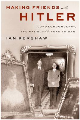 Making Friends with Hitler: Lord Londonderry, t... 1594200300 Book Cover