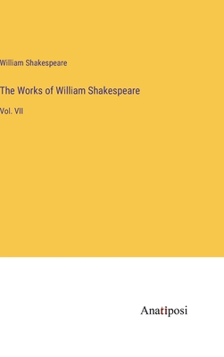 The Works of William Shakespeare: Vol. VII 3382317214 Book Cover
