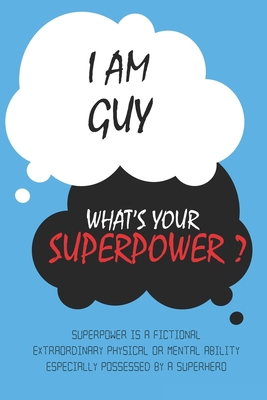 Paperback Guy : I am Guy, What's Your Superpower ? Unique customized Journal Gift for Guy  - Journal with beautiful colors, Thoughtful Cool Present for Guy ( Guy notebook): Lined Blank Notebook for Guy Book