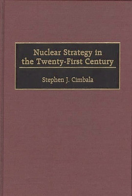 Nuclear Strategy in the Twenty-First Century 0275968693 Book Cover