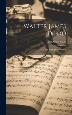 Walter James Dodd: A Biographical Sketch 1020287608 Book Cover