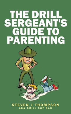 The Drill Sergeant's Guide to Parenting 0996723242 Book Cover
