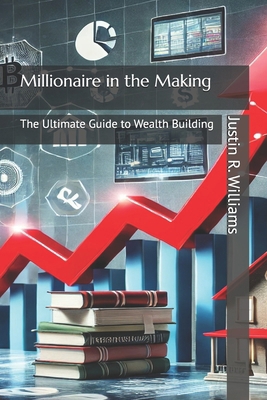 Millionaire in the Making: The Ultimate Guide t... B0DZ1RNVL9 Book Cover