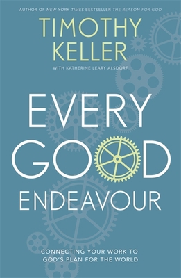 Every Good Endeavour: Connecting Your Work to G... 1444702602 Book Cover