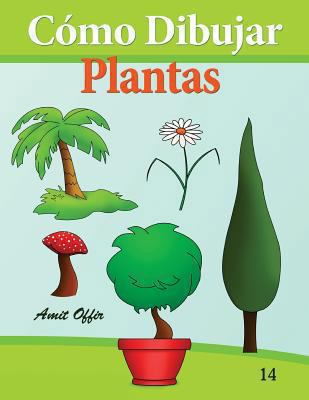 Cómo Dibujar: Plantas: Libros de Dibujo [Spanish] 1494429519 Book Cover