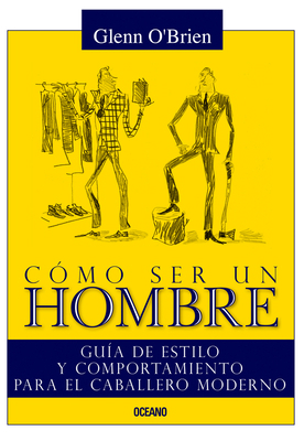 Cómo Ser Un Hombre: Guía de Estilo Y Comportami... [Spanish] 6077351636 Book Cover