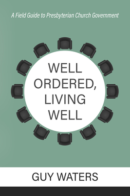 Well Ordered, Living Well: A Field Guide to Pre... 160178922X Book Cover