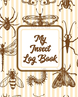 My Insect Log Book: Bug Catching Log Book Insec... 1953332463 Book Cover