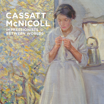 Cassatt - McNicoll: Impressionists Between Worlds 1773103172 Book Cover