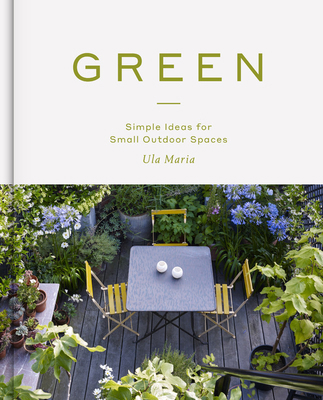 Green: Simple Ideas for Small Outdoor Spaces 178472601X Book Cover