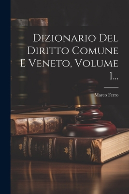 Dizionario Del Diritto Comune E Veneto, Volume ... [Italian] 1021238996 Book Cover