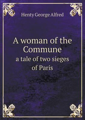 A woman of the Commune a tale of two sieges of ... 5518723733 Book Cover