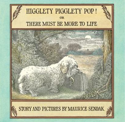 Higglety Pigglety Pop!: Or There Must Be More t... 006028479X Book Cover