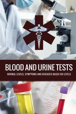 Blood and Urine Tests: General Diagnostic Tests... 1533335354 Book Cover