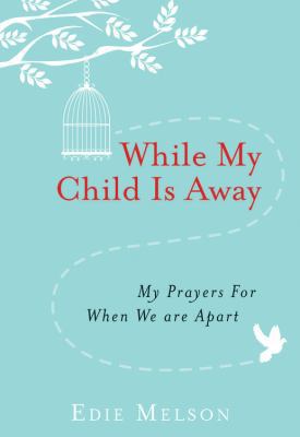 While My Child Is Away: My Prayers for When We ... 1617957313 Book Cover