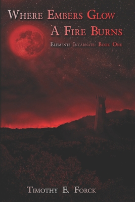 Elements Incarnate: Where Embers Glow a Fire Burns B0F3V3T13R Book Cover
