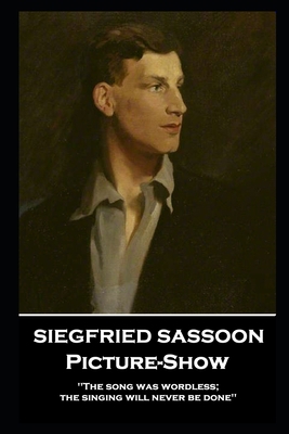Siegfried Sassoon - Picture-Show: 'The song was... 1839671823 Book Cover
