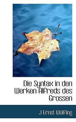 Die Syntax in Den Werken Alfreds Des Grossen [German] 1117714969 Book Cover