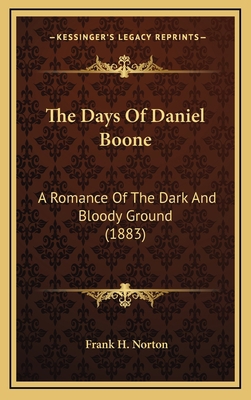 The Days of Daniel Boone: A Romance of the Dark... 1164401904 Book Cover