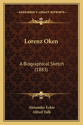 Lorenz Oken: A Biographical Sketch (1883) 1165426161 Book Cover