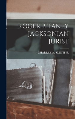 Roger B Taney Jacksonian Jurist 1015766048 Book Cover
