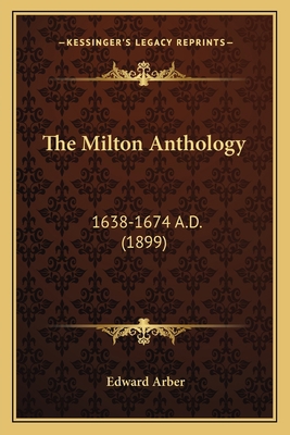 The Milton Anthology: 1638-1674 A.D. (1899) 1164068431 Book Cover