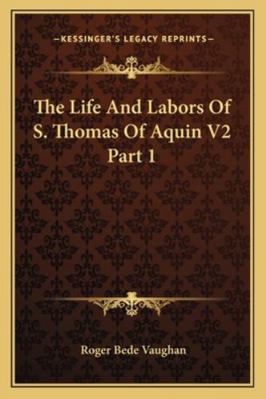 The Life And Labors Of S. Thomas Of Aquin V2 Pa... 1163126454 Book Cover