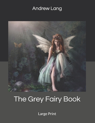 The Grey Fairy Book: Large Print 1695300017 Book Cover