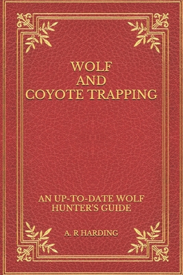 Wolf and Coyote Trapping: An Up-to-Date Wolf Hu... B092PB97PS Book Cover