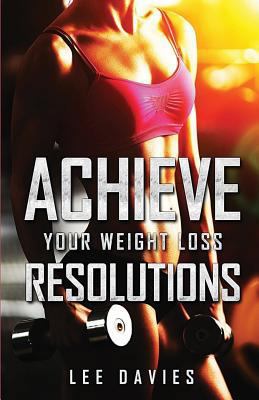 Achieve Your Weight Loss Resolutions: Keeping Y... 1973358336 Book Cover