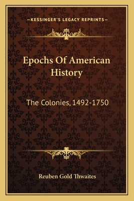 Epochs Of American History: The Colonies, 1492-... 1163616923 Book Cover