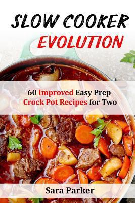 Slow Cooker Evolution: 60 Improved Easy Prep Cr... 1720544921 Book Cover