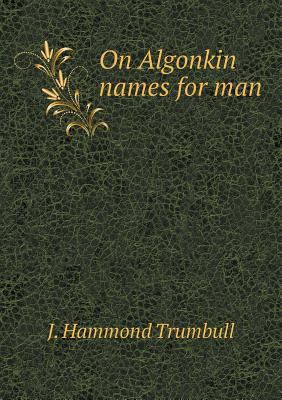 On Algonkin names for man 5518710305 Book Cover