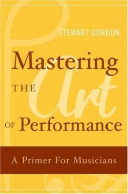 Mastering the Art of Performance: A Primer for ... 0195177436 Book Cover