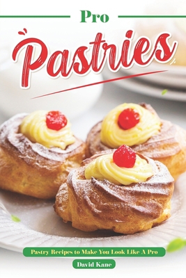 Pro Pastries for Beginners: Pastry Recipes to M... B0C9SK18JY Book Cover